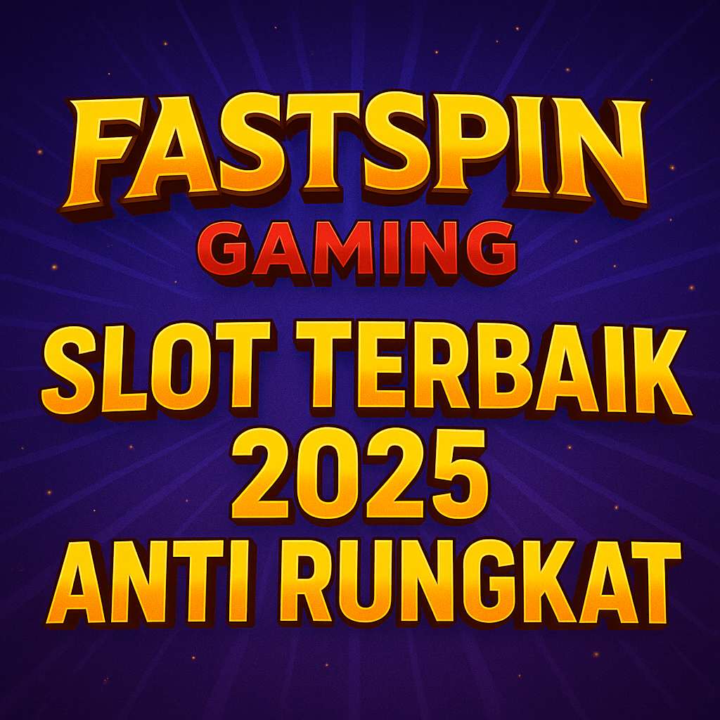 FASTSPIN GAMING SLOT TERBAIK 2025 ANTI RUNGKAT